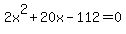+2x%5E2+%2B+20x+-+112+=+0+