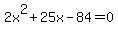 +2x%5E2+%2B+25x+-+84+=+0+