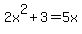 +2x%5E2+%2B+3+=+5x+