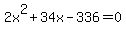 +2x%5E2+%2B+34x+-+336+=+0+