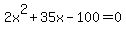 +2x%5E2+%2B+35x+-+100+=+0+