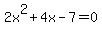 +2x%5E2+%2B+4x+-+7+=+0+