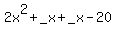 +2x%5E2+%2B+_x++%2B+_x+-+20+
