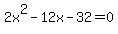 +2x%5E2+-+12x+-+32+=+0+