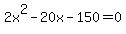 +2x%5E2+-+20x+-+150+=+0+