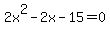 +2x%5E2+-+2x+-+15+=+0+