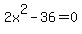 +2x%5E2+-+36+=+0+