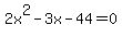 +2x%5E2+-+3x+-+44+=+0+