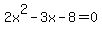 +2x%5E2+-+3x+-+8+=+0+