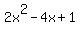 \"+2x%5E2+-+4x+%2B+1+\"