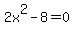 +2x%5E2+-+8+=+0+