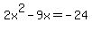 +2x%5E2+-+9x+=+-24+