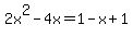 +2x%5E2+-4x+=+1-x+%2B+1+