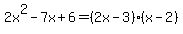 +2x%5E2+-7x+%2B6+=+%282x-3%29%28x-2%29+