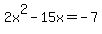 +2x%5E2-15x++=+-7+