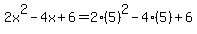 +2x%5E2-4x%2B6+=2%285%29%5E2-4%285%29%2B6