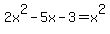+2x%5E2-5x-3+=+x%5E2+