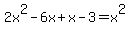 +2x%5E2-6x%2Bx-3+=+x%5E2+