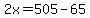 +2x+=+505+-+65+