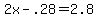 +2x+-+.28+=+2.8+