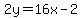 +2y=16x-2