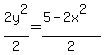 +2y%5E2%2F2=%285-2x%5E2%29%2F2+