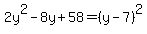 +2y%5E2-8y%2B58=%28y-7%29%5E2+