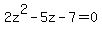 +2z%5E2+-+5z+-+7+=+0+