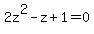 +2z%5E2+-+z+%2B+1+=+0+