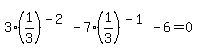 +3%2A%281%2F3%29%5E%28-2%29+-+7%2A%281%2F3%29%5E%28-1%29+-+6+=+0+