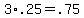 +3%2A+.25+=+.75+