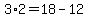 +3%2A2+=+18+-+12+