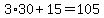 +3%2A30+%2B+15=+105+