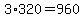+3%2A320=+960+