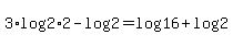 +3%2Alog%282%2A2+%29+-+log%28+2+%29+=+log%28+16+%29+%2B+log%28+2+%29+