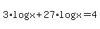 +3%2Alog%28x%29+%2B+27%2Alog%28x%29+=+4+