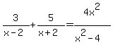 +3%2F%28x-2%29+%2B+5%2F%28x%2B2%29+=+4x%5E2%2F%28x%5E2-4%29+