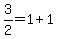 +3%2F2+=+1+%2B+1+