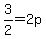 +3%2F2+=+2p+
