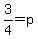 +3%2F4+=+p+