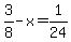+3%2F8+-+x+=+1%2F24