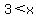 +3%3C+x