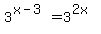 +3%5E%28+x-3+%29+=+3%5E%282x%29+