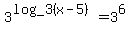 +3%5E%28log_3+%28x+-+5%29%29+=+3%5E6