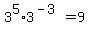 +3%5E5+%2A+3%5E%28-3%29+=+9+