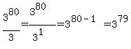 +3%5E80%2F3+=+%283%5E80%29%2F%283%5E1%29+=+3%5E%2880+-+1%29+=+3%5E79+