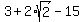 +3+%2B+2%2A+sqrt%282%29+-+15+