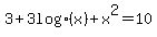 +3+%2B+3+log%28x%29+%2B+x%5E2+=+10+