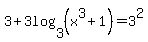 +3+%2B+3log%28+3%2C+%28x%5E3+%2B+1%29+%29+=+3%5E2+