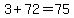 +3+%2B+72+=+75+